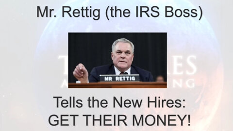 Ooops! IRS Boss Charles P. Rettig Tells His New Hires to Go Get Their Money!.