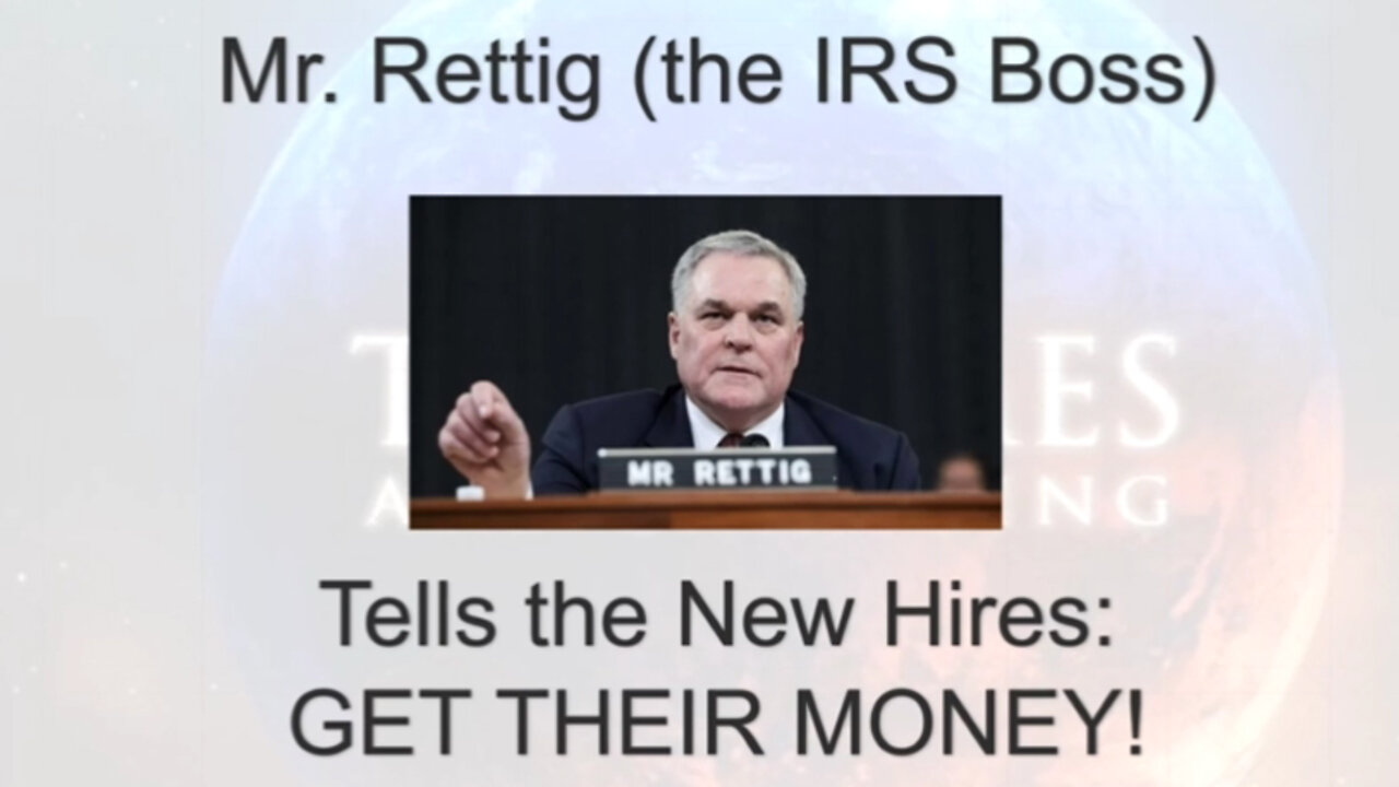 Ooops! IRS Boss Charles P. Rettig Tells His New Hires to Go Get Their Money!.