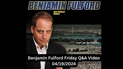 Benjamin Fulford Friday Q&A Video 04/19/2024