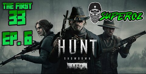 The First 33 Ep 6 Hunt Showdown 1896