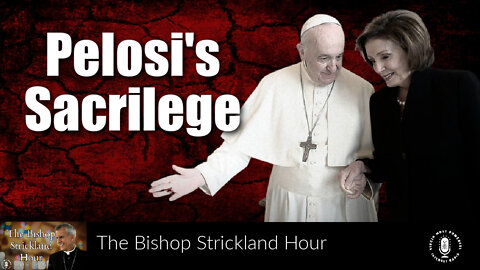 05 Jul 22, The Bishop Strickland Hour: Pelosi's Sacrilege