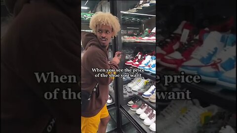When you see the price of the shoe you want!