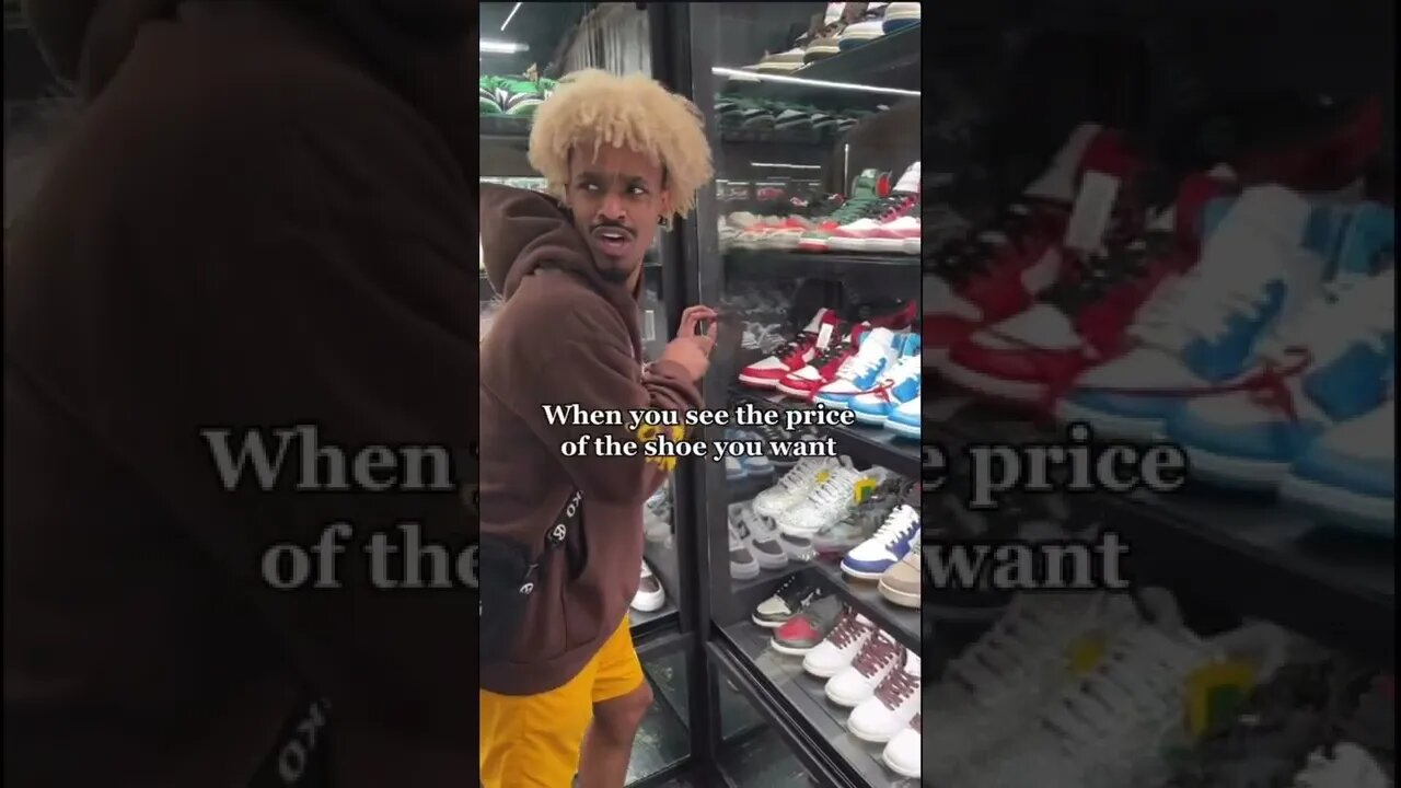 When you see the price of the shoe you want!