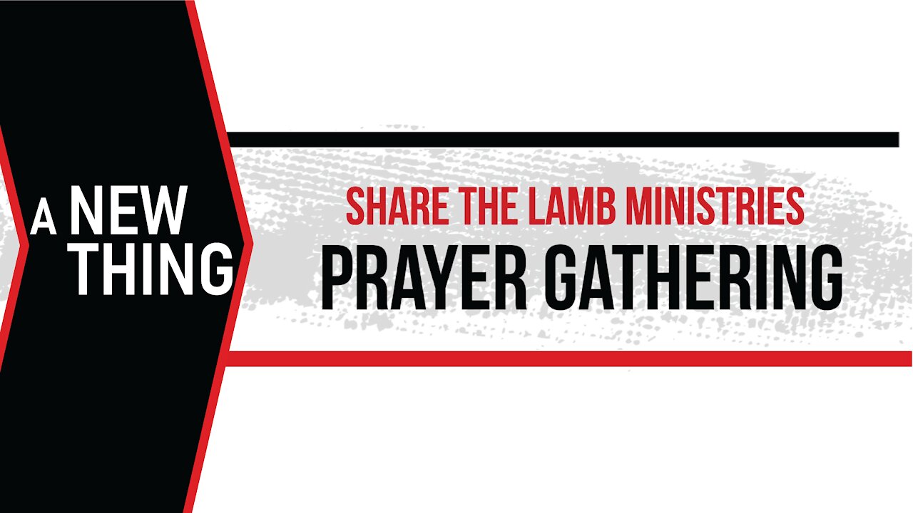 The Prayer Gathering: A New Thing - Share The Lamb TV