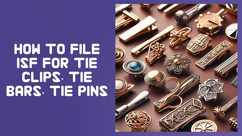 **Title: Navigating the ISF Maze: Your Guide to Customs for Tie Clips!**