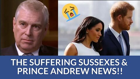 The Suffering Sussexes & Prince Andrew News! #meghanmarkle #princeharry #princeandrew