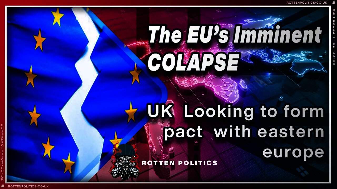 The EU's imminent COLAPSE Uk looking to form pact with Eastern Europe