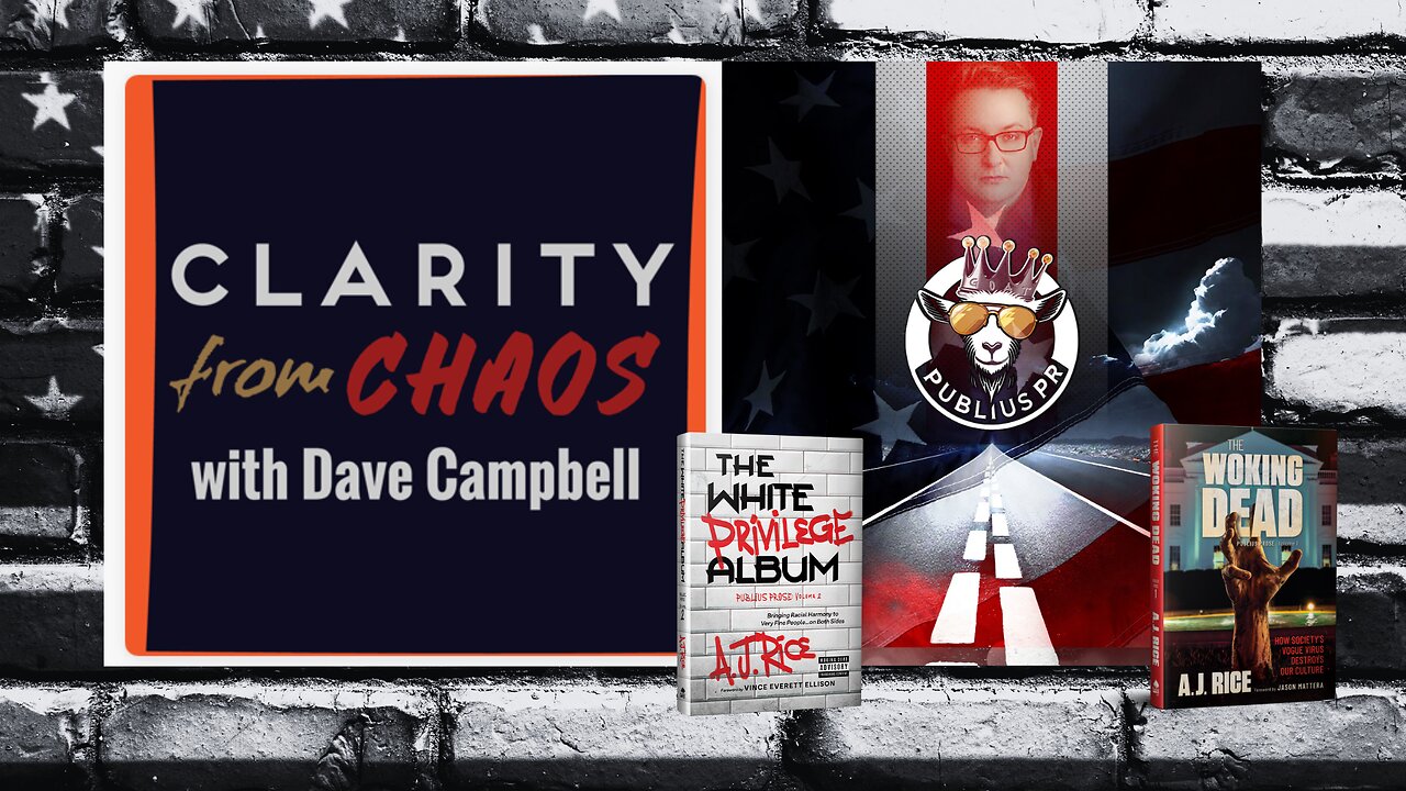 AJ Rice on Clarity from Chaos with Dave Campbell: Fighting the Left’s Cultural War