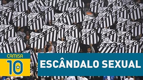 BOMBA! ESCÂNDALO SEXUAL abala o SANTOS!