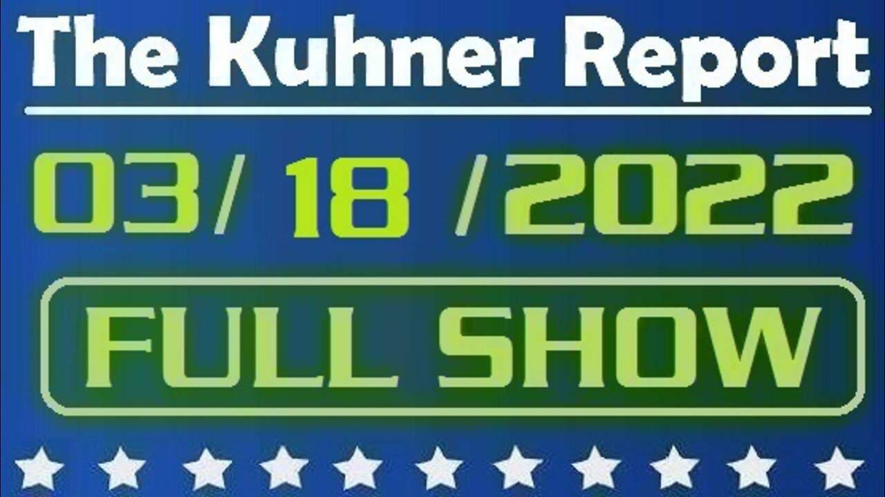 The Kuhner Report 03/18/2022 [FULL SHOW] NY Times confirms emails on Hunter Biden's laptop were not Russian disinformation + Putin's war crimes in Ukraine continue for the 23rd day