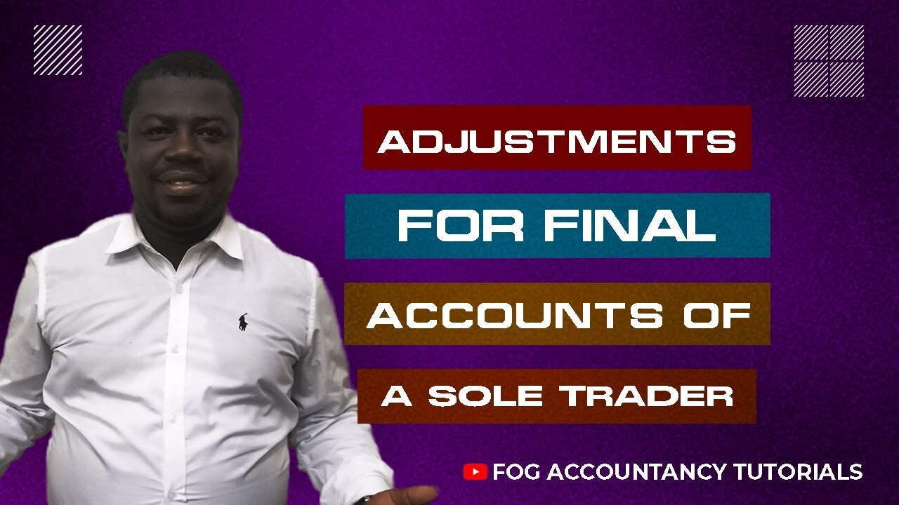 ADJUSTMENTS FOR FINAL ACCOUNTS OF A SOLE TRADER