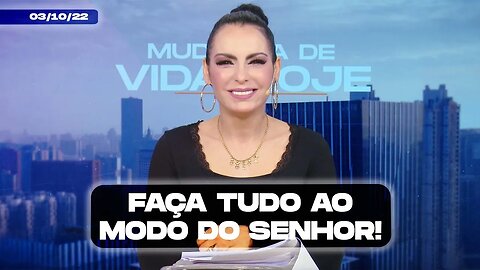 Faça tudo ao modo do Senhor! || Mudança de Vida Hoje