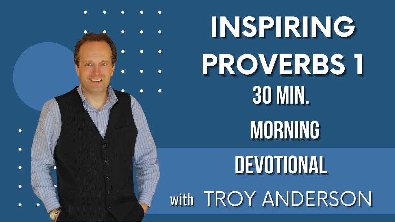 Inspiring Proverbs 1: 30 Minutes Morning Devotional with Troy Anderson ! Prophecy Investigators