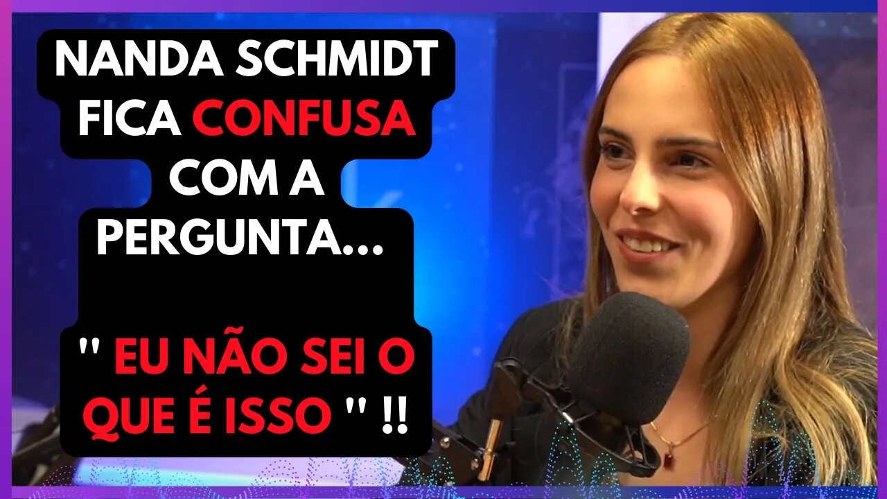 NANDA SCHMIDT NÃO ENTENDE PERGUNTA.. KKK