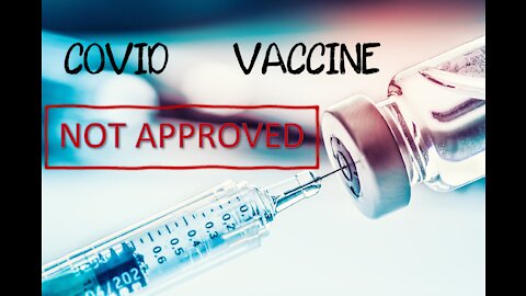 COVID-19 VACCINE IS NOT FDA APPROVED