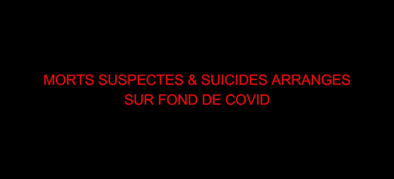 MORTS SUSPECTES & SUICIDES ARRANGES SUR FOND DE COVID