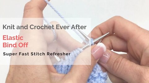 Elastic Bind Off Super Fast Stitch Refresher Tutorial