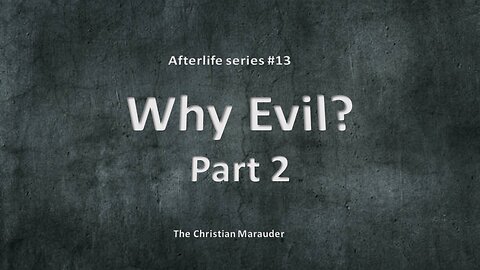 Why Evil – Part 2 – afterlife series #13 