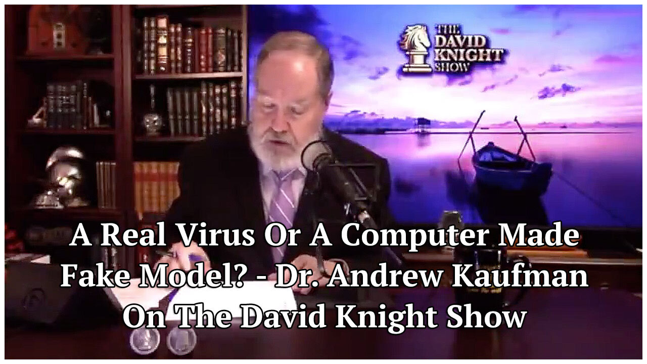 A Real Virus Or A Computer Made Fake Model? - Dr. Andrew Kaufman On The David Knight Show