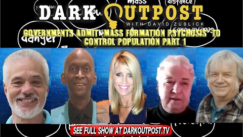 Dark Outpost 01-05-2022 Governments Admit 'Mass Formation Psychosis' To Control Population Part 1