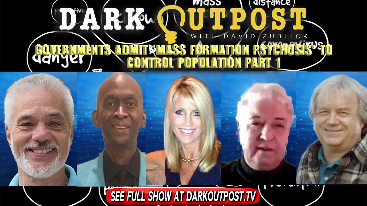 Dark Outpost 01-05-2022 Governments Admit 'Mass Formation Psychosis' To Control Population Part 1