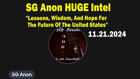 SG Anon HUGE Intel 11.21.24: "Lessons, Wisdom, And Hope For The Future Of The United States"