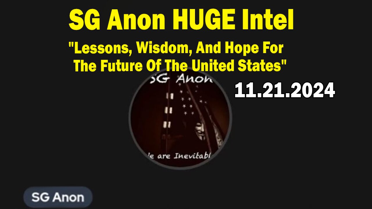 SG Anon HUGE Intel 11.21.24: "Lessons, Wisdom, And Hope For The Future Of The United States"