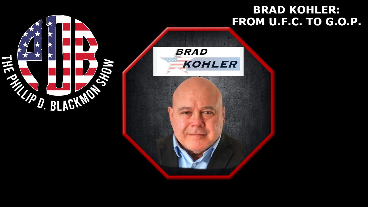 The Phillip D. Blackmon Show Ep. 261 Brad Kohler - From U.F.C. To G.O.P.