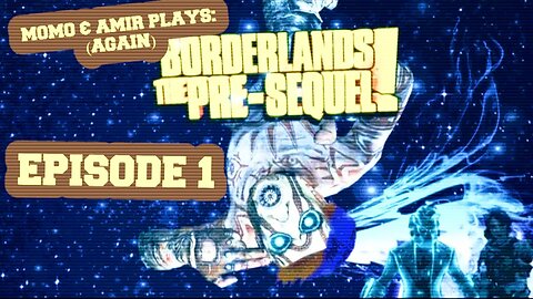 WE'RE BACK!! | Momo & Amir Plays: Borderlands the Pre-Sequel