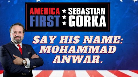 Say his name: Mohammad Anwar. Sebastian Gorka on AMERICA First