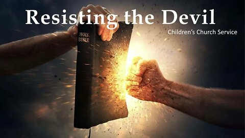 "Resisting the Devil" Children’s Church Service 10-29-22