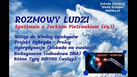 23. ROZMOWY LUDZI - Spotkanie z Jurkiem Pietrzakiem (cz.I) Projekt Hybryda - Prolog, BioRegeneza