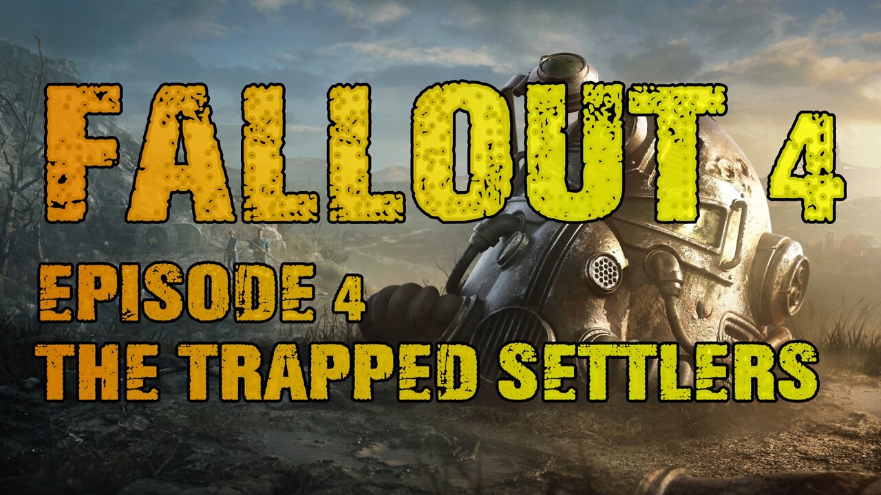 FALLOUT 4 | EPISODE 4 THE TRAPPED SETTLERS