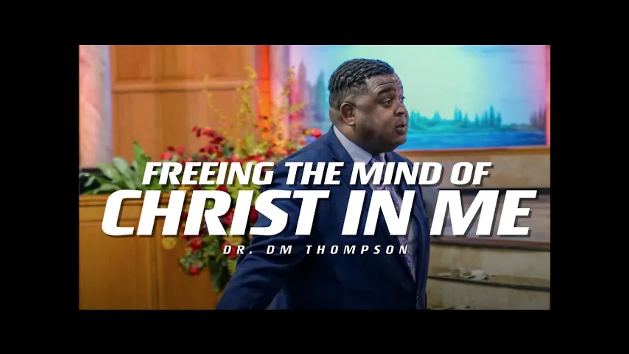 Freeing The Mind of Christ In Me | Dr. DM Thompson