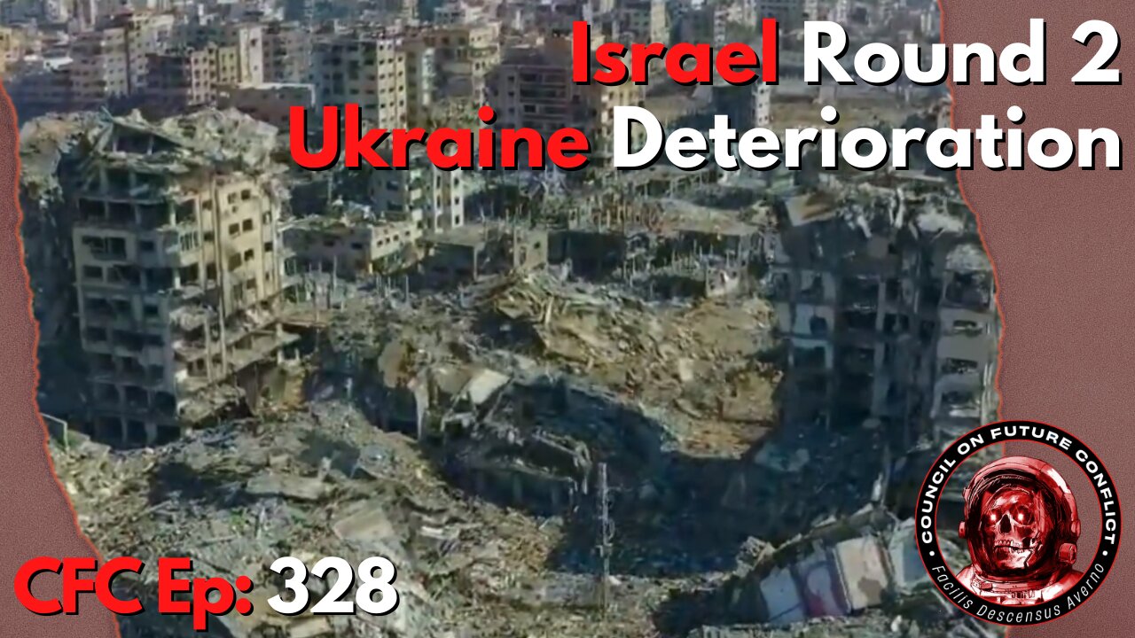 Council on Future Conflict Episode 328: Israel Round 2, Ukraine Deterioration