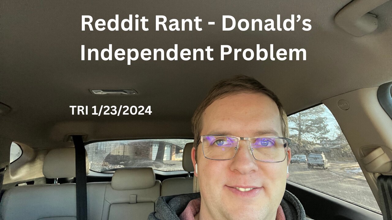 Reddit Rant - Donald’s Independent Problem