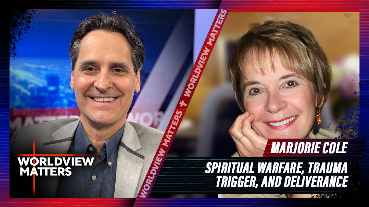 Marjorie Cole: Spiritual Warfare, Trauma Trigger, And Deliverance | Worldview Matters