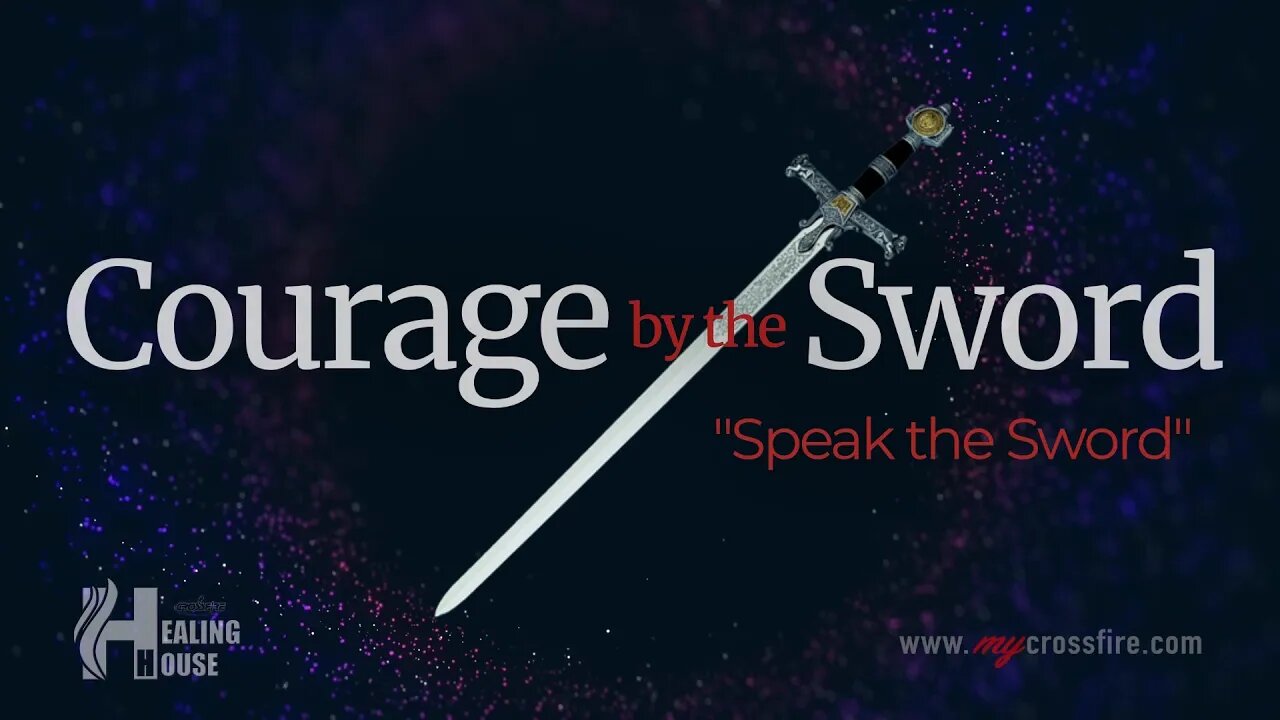 Courage By The Sword (9 am Service) | Crossfire Healing House