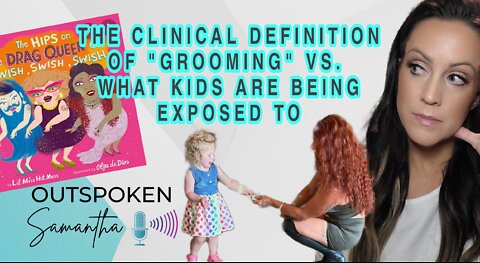 What Experts Say: Are Kids Being Groomed?? || Outspoken Samantha | 8.10.22