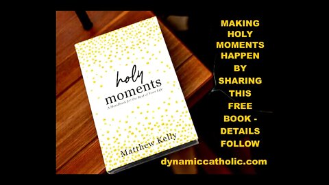 YOU CAN MAKE HOLY MOMENTS HAPPEN - this will change our world!