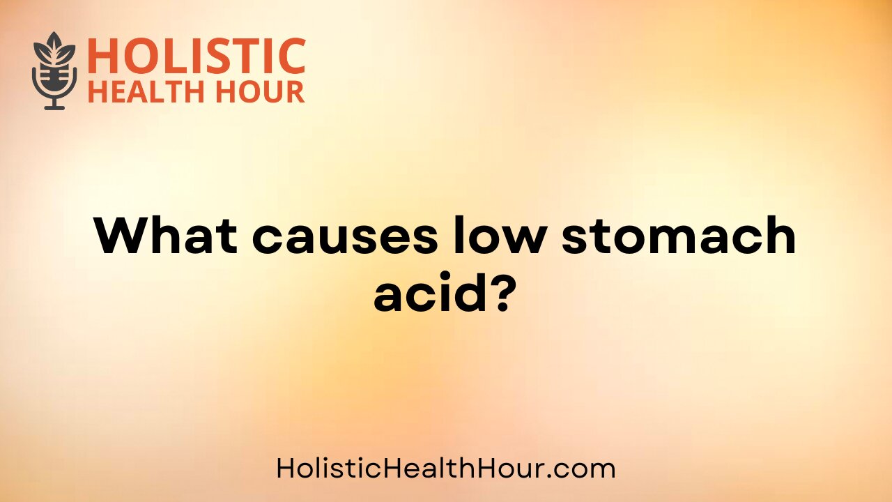 What causes low stomach acid?