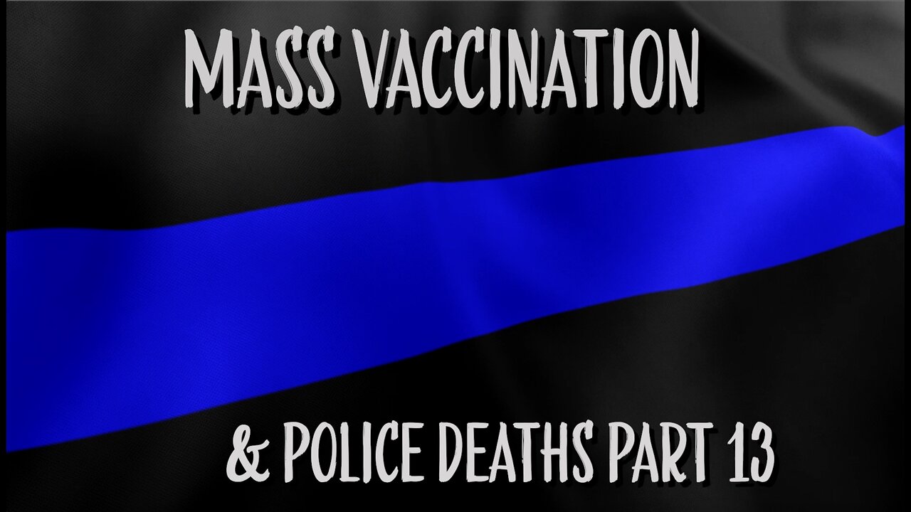 MASS VACCINATION AND POLICE DEATHS PART 13