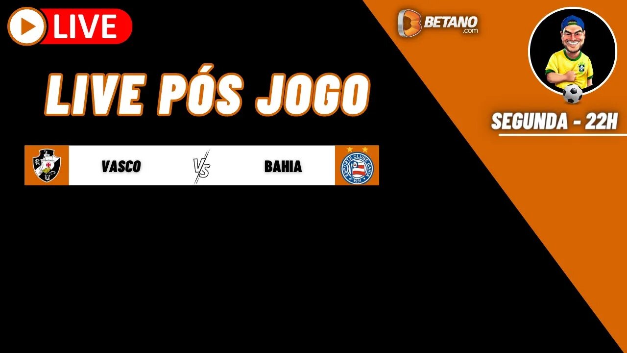 Live pós jogo - Vasco x Bahia