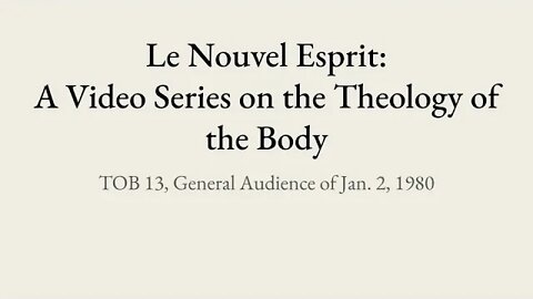 Theology of the Body Audience 13 | Le Nouvel Esprit Commentary on TOB