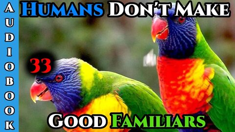 Humans ARE CHAOS - Humans Don't make Good Familiars (Ongoing) - Ch.33 | HFY | Fantasy |