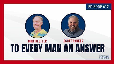 Episode 612 - Pastor Mike Kestler and Pastor Scott Parker on To Every Man An Answer