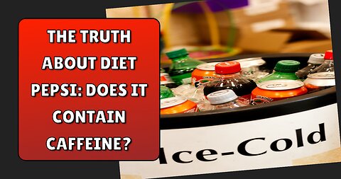 The Truth About Diet Pepsi Does It Contain Caffeine