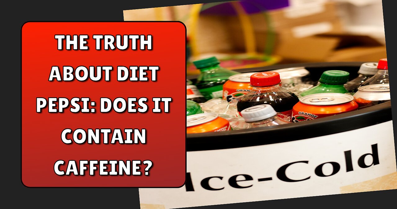 The Truth About Diet Pepsi Does It Contain Caffeine