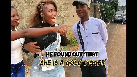 HE FOUND OUT THAT SHE IS A GOLD DIGGER 😭