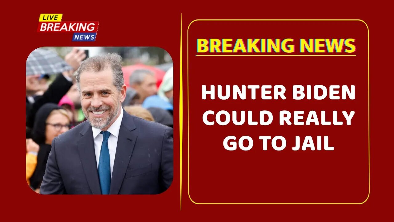 Hunter Biden Could Really Go To Jail